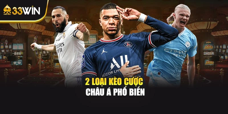 2 loại kèo cược châu Á phổ biến