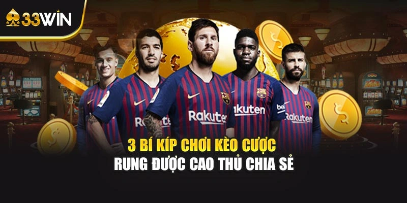 3 bí kíp chơi kèo cược rung được cao thủ chia sẻ