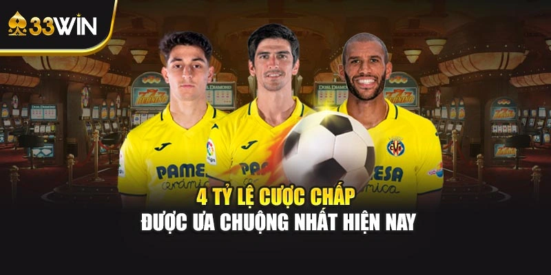 4 tỷ lệ cược chấp được ưa chuộng nhất hiện nay