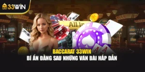 Baccarat 33WIN - Bí Ẩn Đằng Sau Những Ván Bài Hấp Dẫn