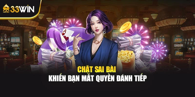Chặt sai bài khiến bạn mất quyền đánh tiếp