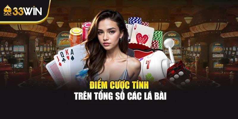 Điểm cược tính trên tổng số các lá bài