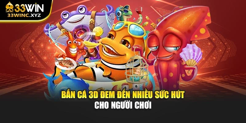 Bắn cá 3D đem đến nhiều sức hút cho người chơi