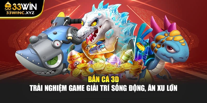Bắn Cá 3D – Trải Nghiệm Game Giải Trí Sống Động, Ăn Xu Lớn
