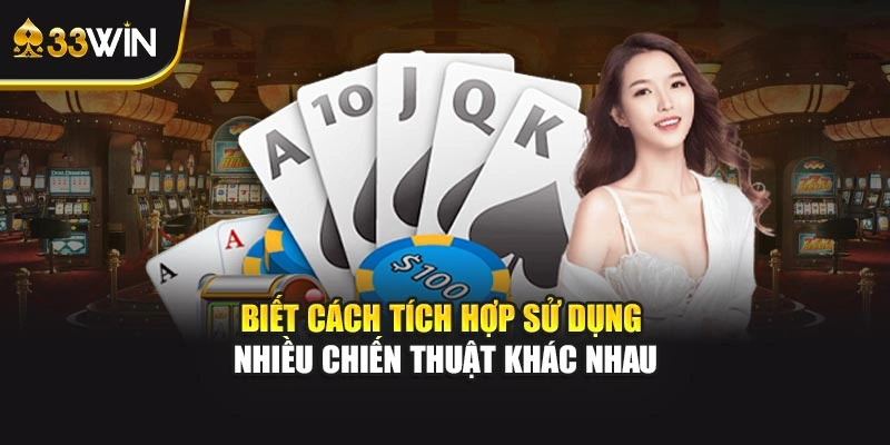 Biết cách Tích hợp sử dụng nhiều chiến thuật khác nhau