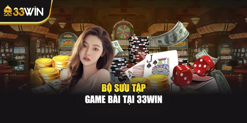 Bộ sưu tập game bài tại 33WIN
