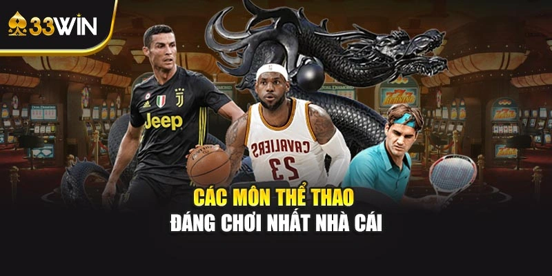 Các môn thể thao đáng chơi nhất nhà cái
