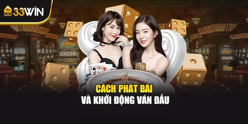 Cách phát bài và khởi động ván đấu