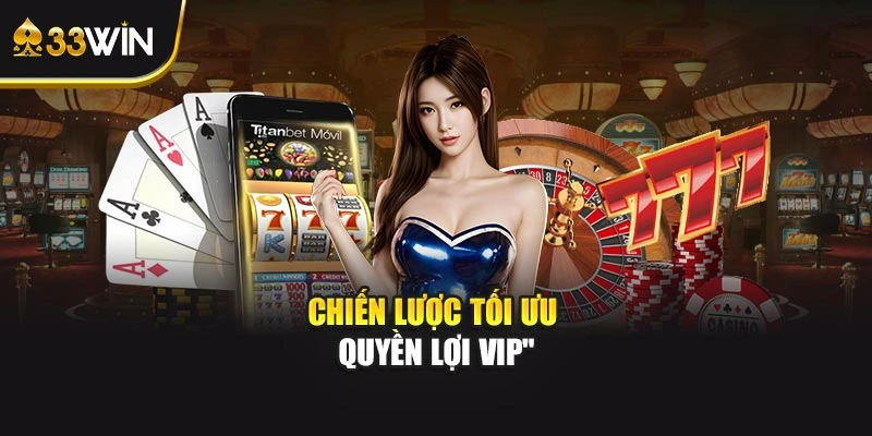 Chiến lược tối ưu quyền lợi VIP