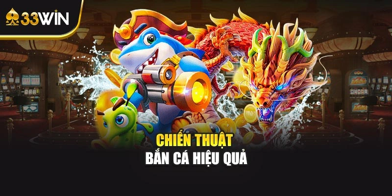 Chiến thuật bắn cá hiệu quả