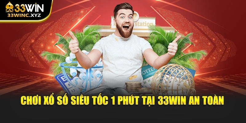Chơi xổ số siêu tốc 1 phút tại 33win an toàn