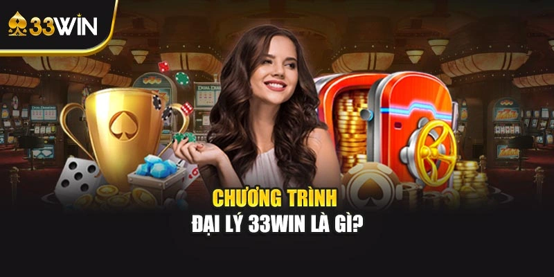 Chương trình đại lý 33WIN là gì?