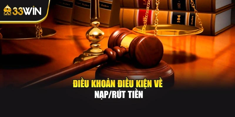 Điều khoản điều kiện về nạp/rút tiền