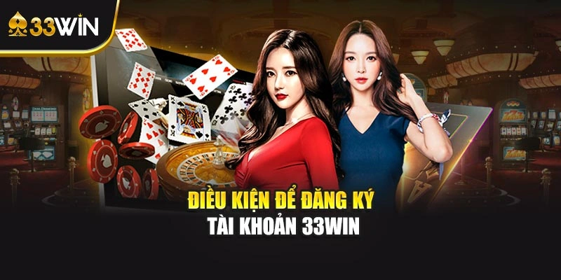 Điều kiện để đăng ký tài khoản 33WIN