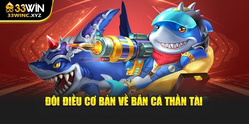 Đôi điều cơ bản về bắn cá Thần Tài