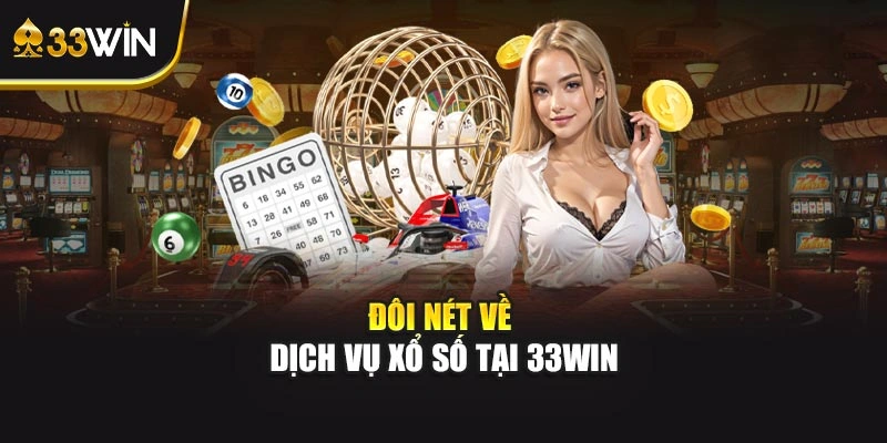 Đôi nét về dịch vụ xổ số tại 33WIN