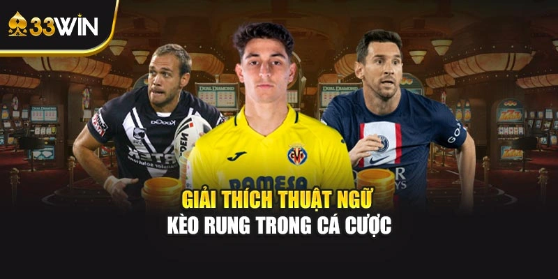 Giải thích thuật ngữ kèo rung trong cá cược