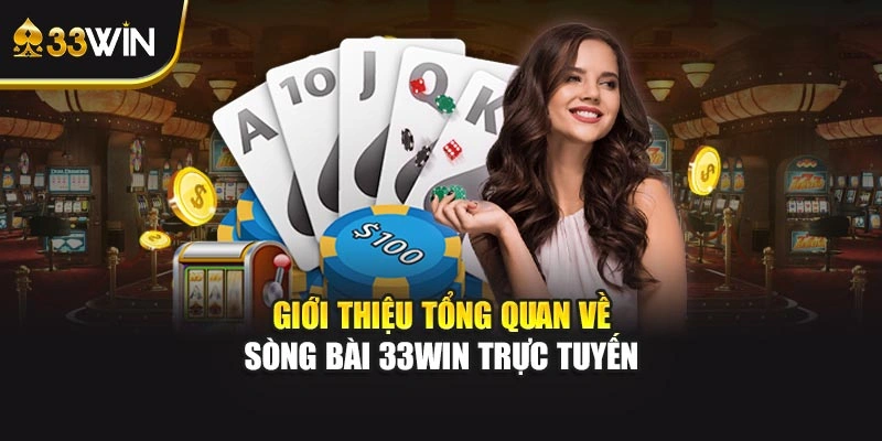 Giới thiệu tổng quan về sòng bài 33WIN trực tuyến