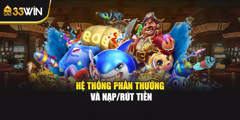Hệ thống phần thưởng và nạp/rút tiền