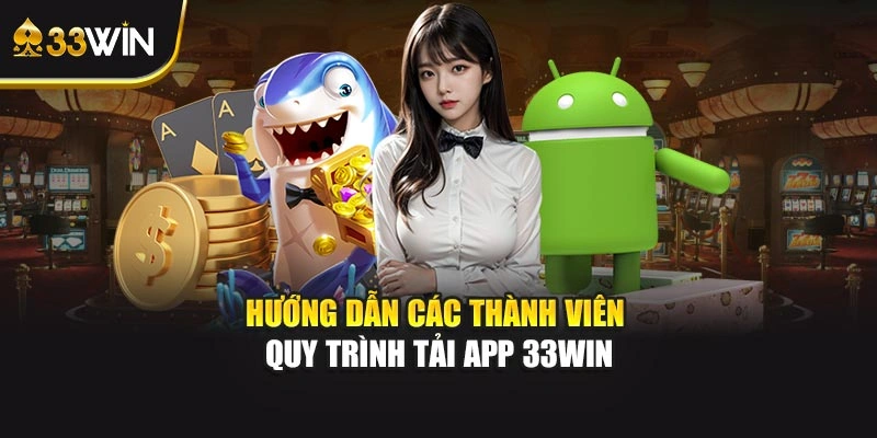 Hướng dẫn các thành viên quy trình tải app 33WIN