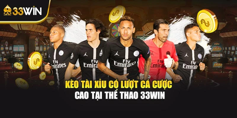 Kèo tài xỉu có lượt cá cược cao tại thể thao 33WIN