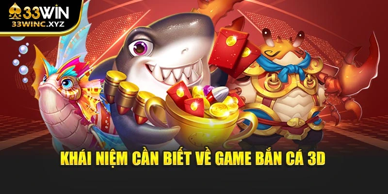Khái niệm cần biết về game bắn cá 3D