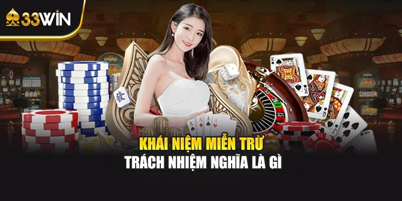 Khái niệm miễn trừ trách nhiệm nghĩa là gì
