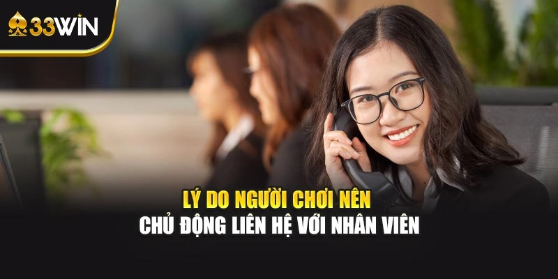 Lý do người chơi nên chủ động liên hệ với nhân viên