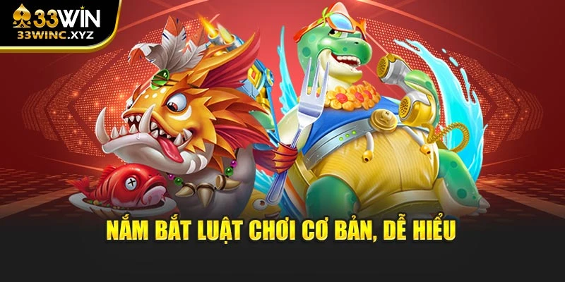 Nắm bắt luật chơi cơ bản, dễ hiểu