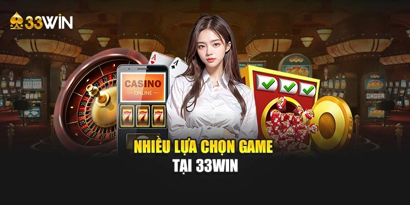 Nhiều lựa chọn game tại 33WIN