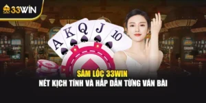 Sâm Lốc 33WIN – Nét Kịch Tính Và Hấp Dẫn Từng Ván Bài