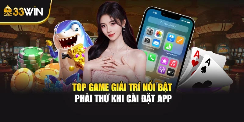 Top game giải trí nổi bật phải thử khi cài đặt app