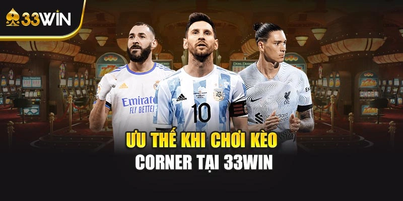 Ưu thế khi chơi kèo corner tại 33win