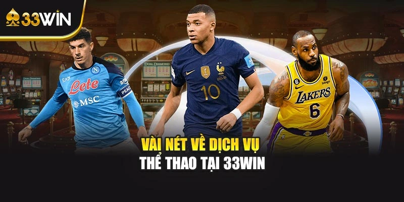 Vài nét về dịch vụ thể thao tại 33WIN